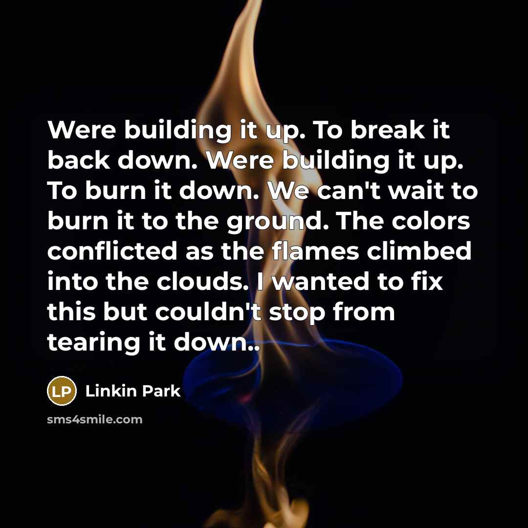 “Were building it up. To break it back down. Were…” quote by Linkin Park