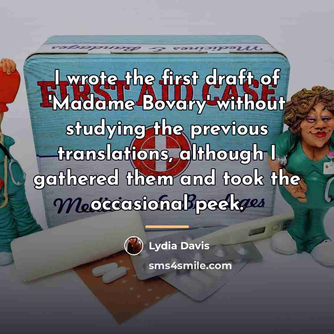 “I wrote the first draft of 'Madame Bovary' without studying…” quote by Lydia Davis