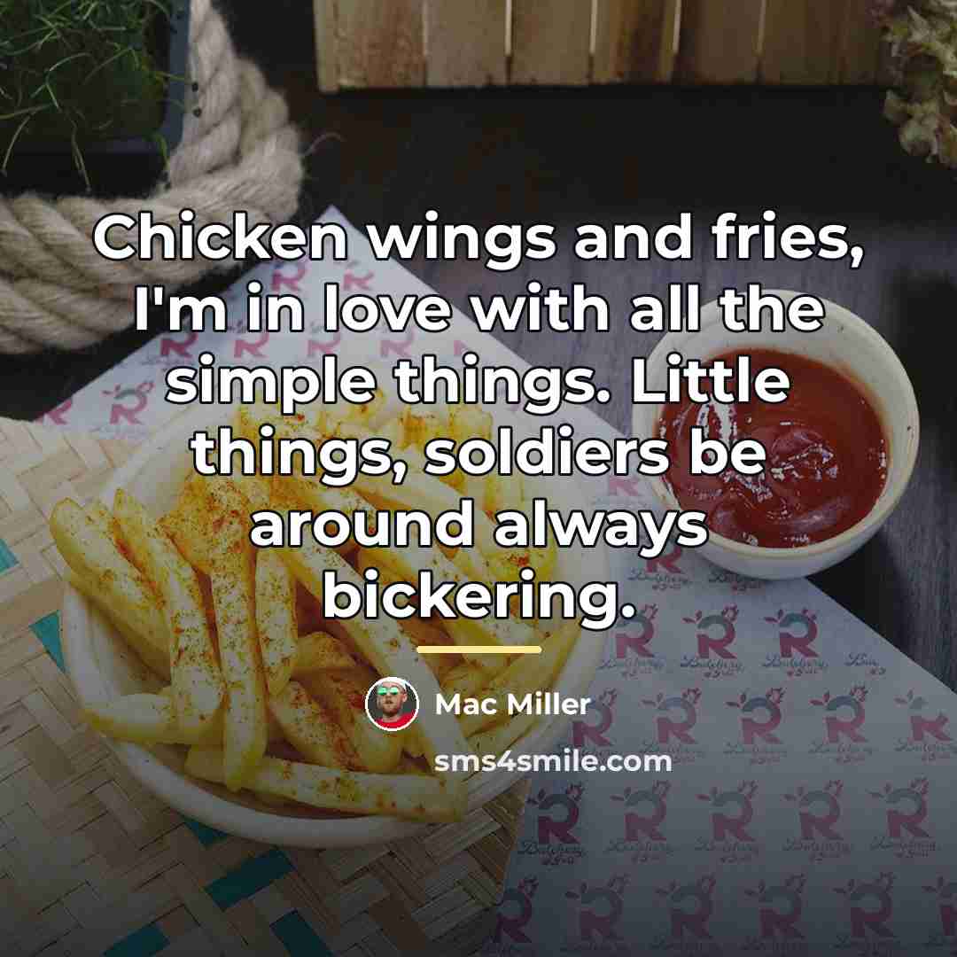“Chicken wings and fries, I'm in love with all the…” quote by Mac Miller