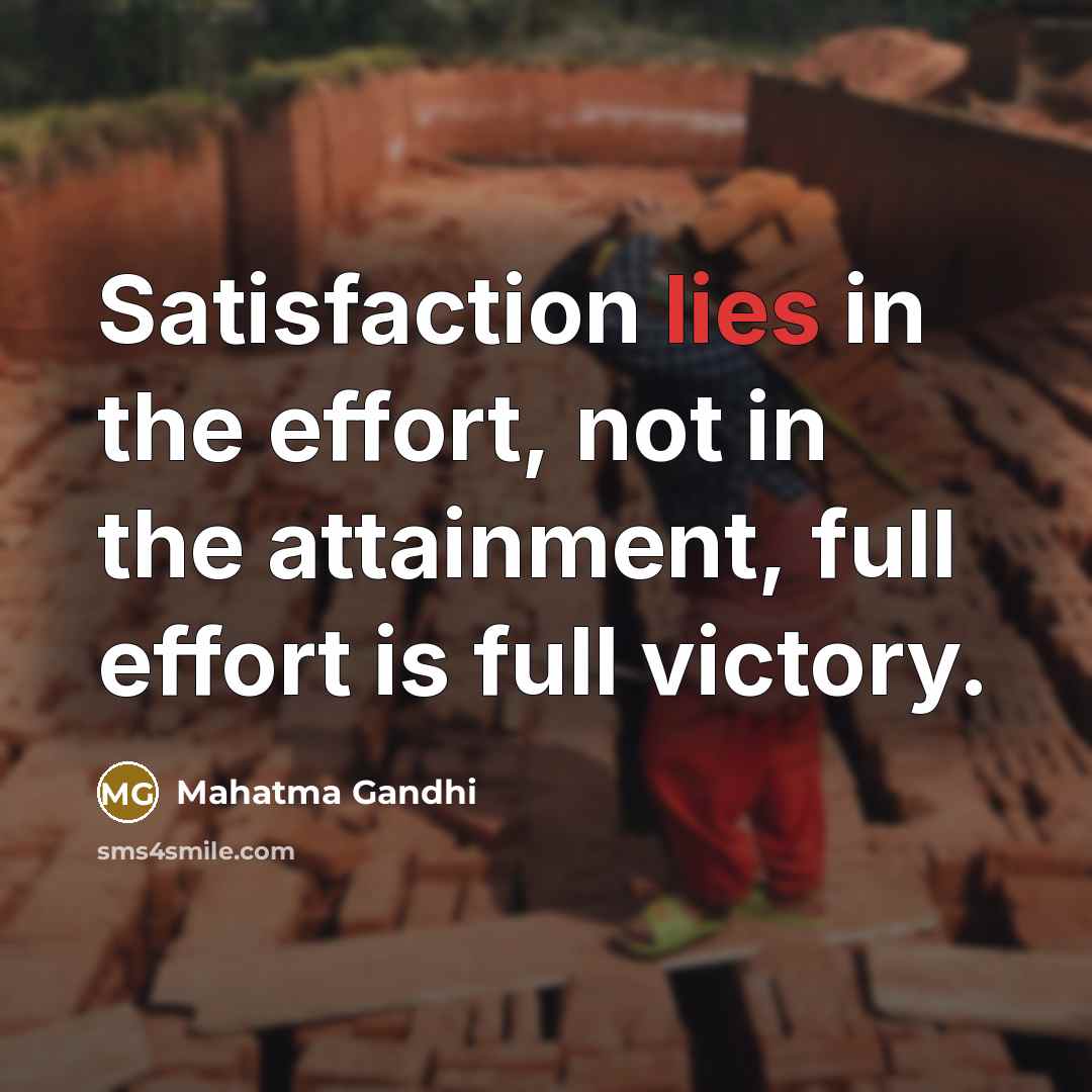 “Satisfaction lies in the effort, not in the attainment, full…” quote by Mahatma Gandhi