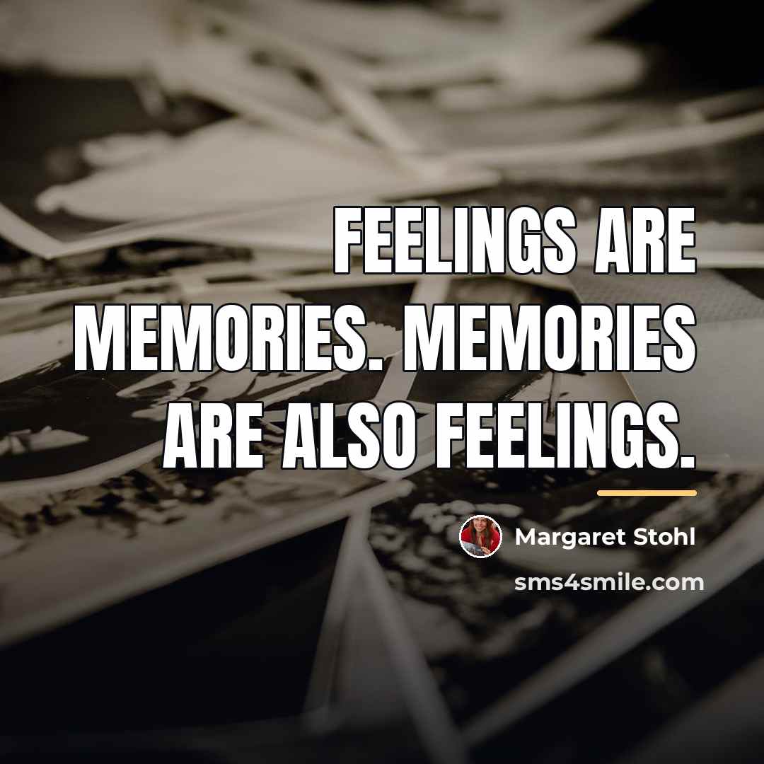 “Feelings are memories. Memories are also feelings.…” quote by Margaret Stohl