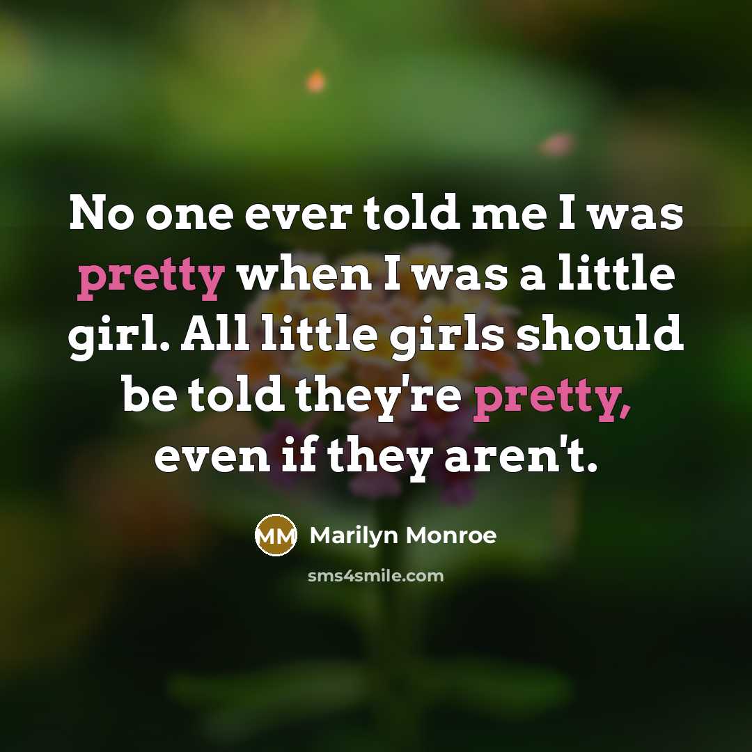 “No one ever told me I was pretty when I…” quote by Marilyn Monroe
