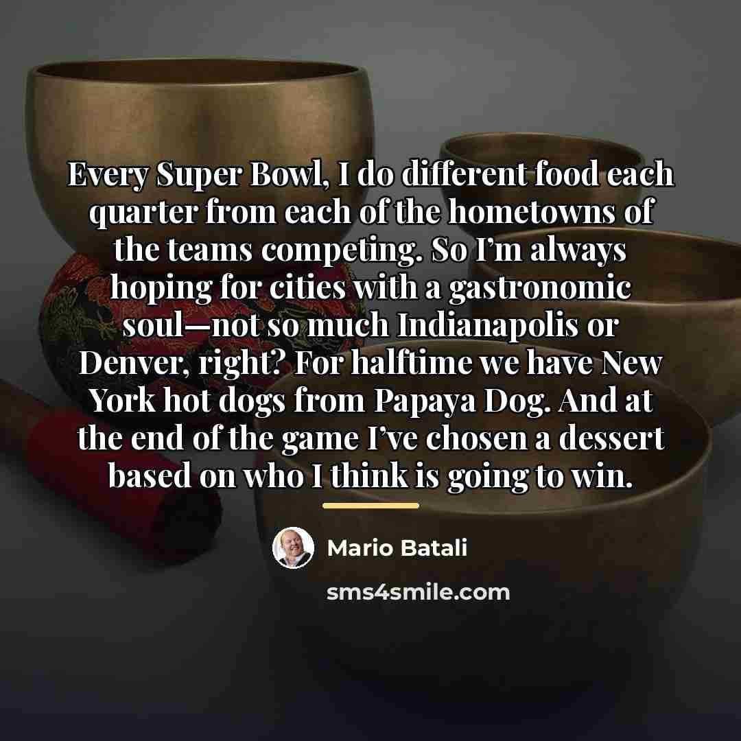 “Every Super Bowl, I do different food each quarter from…” quote by Mario Batali