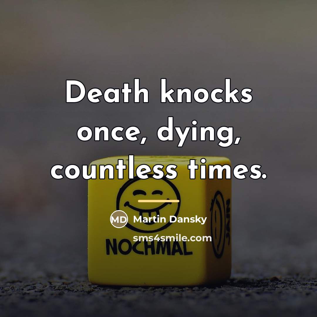 “Death knocks once, dying, countless times.…” quote by Martin Dansky