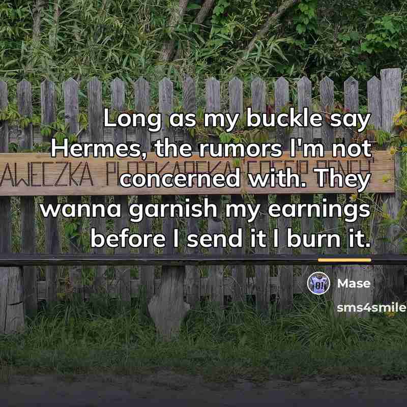 “Long as my buckle say Hermes, the rumors I'm not…” quote by Mase