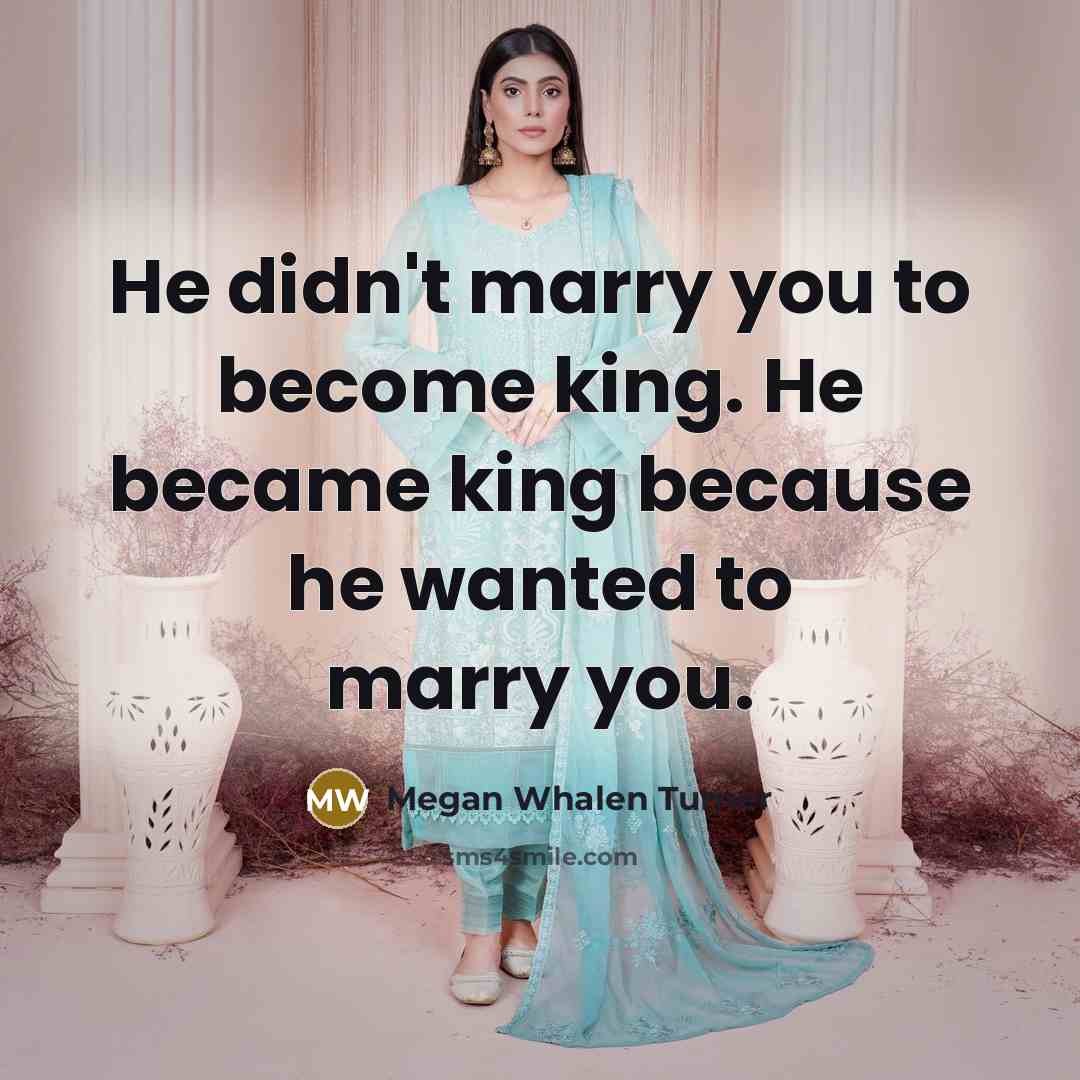 “He didn't marry you to become king. He became king…” quote by Megan Whalen Turner