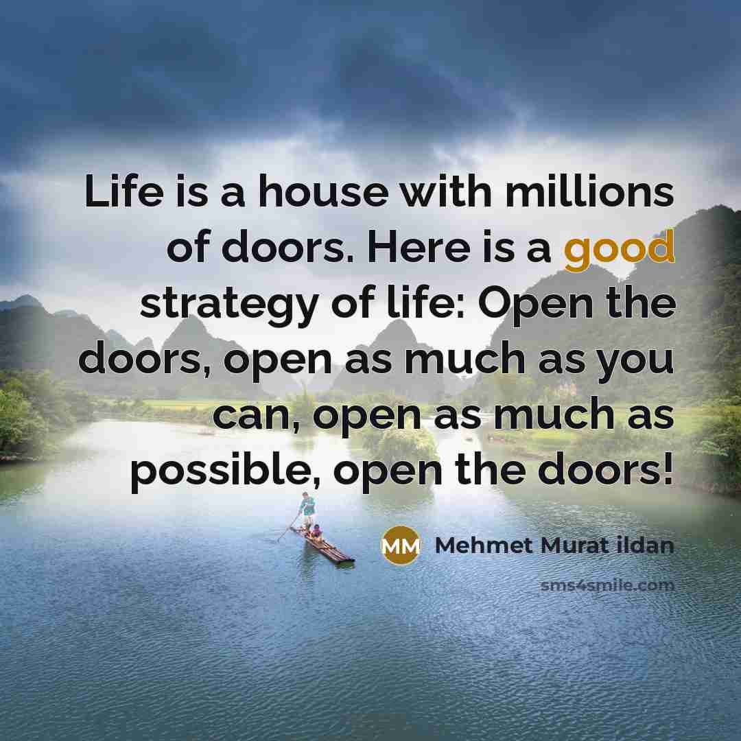 “Life is a house with millions of doors. Here is…” quote by Mehmet Murat Ildan