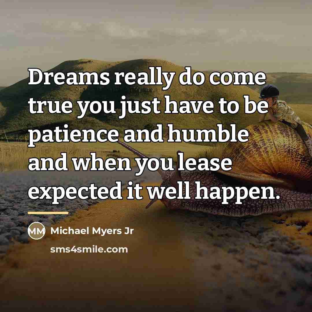 “Dreams really do come true you just have to be…” quote by Michael Myers Jr