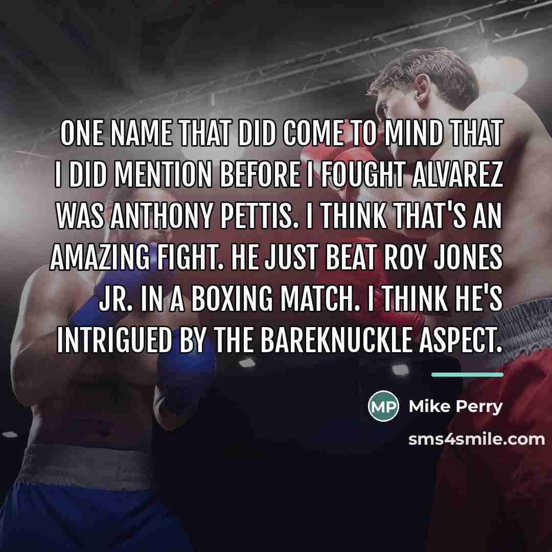 “One name that did come to mind that I did…” quote by Mike Perry