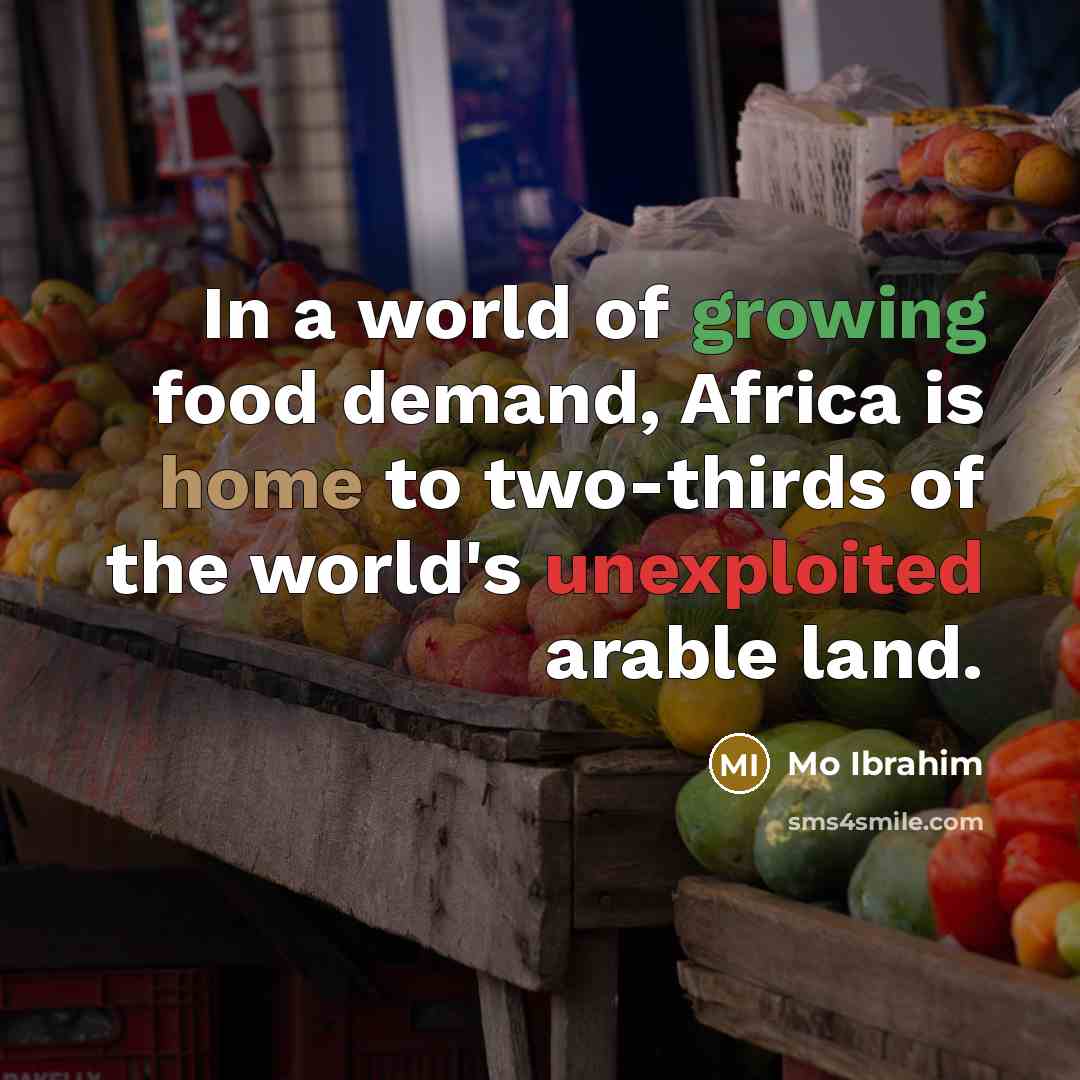 “In a world of growing food demand, Africa is home…” quote by Mo Ibrahim
