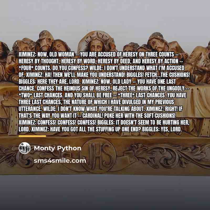 “Ximinez: Now, old woman -- you are accused of heresy…” quote by Monty Python
