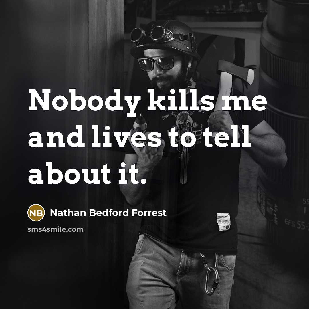 “Nobody kills me and lives to tell about it.…” quote by Nathan Bedford Forrest