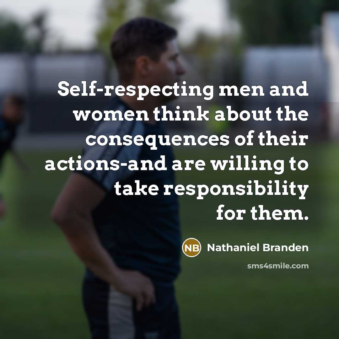 “Self-respecting men and women think about the consequences of their…” quote by Nathaniel Branden