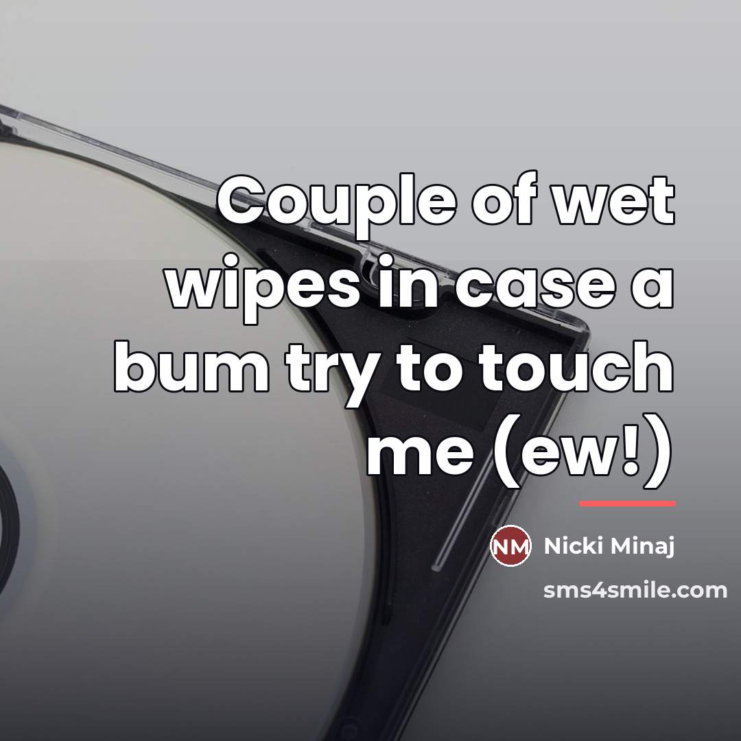 “Couple of wet wipes in case a bum try to…” quote by Nicki Minaj