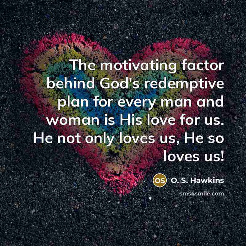 “The motivating factor behind God's redemptive plan for every man…” quote by O. S. Hawkins