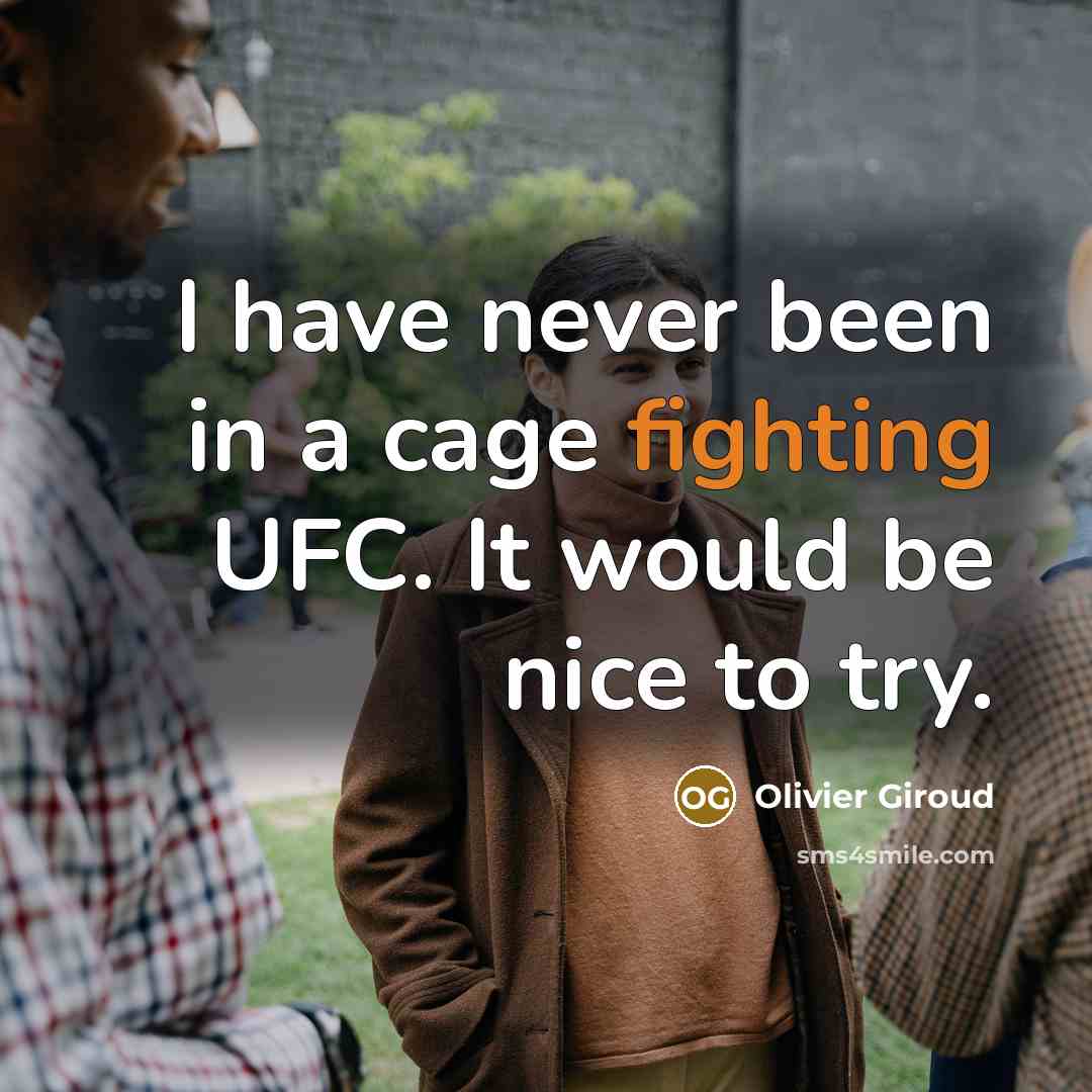 “I have never been in a cage fighting UFC. It…” quote by Olivier Giroud