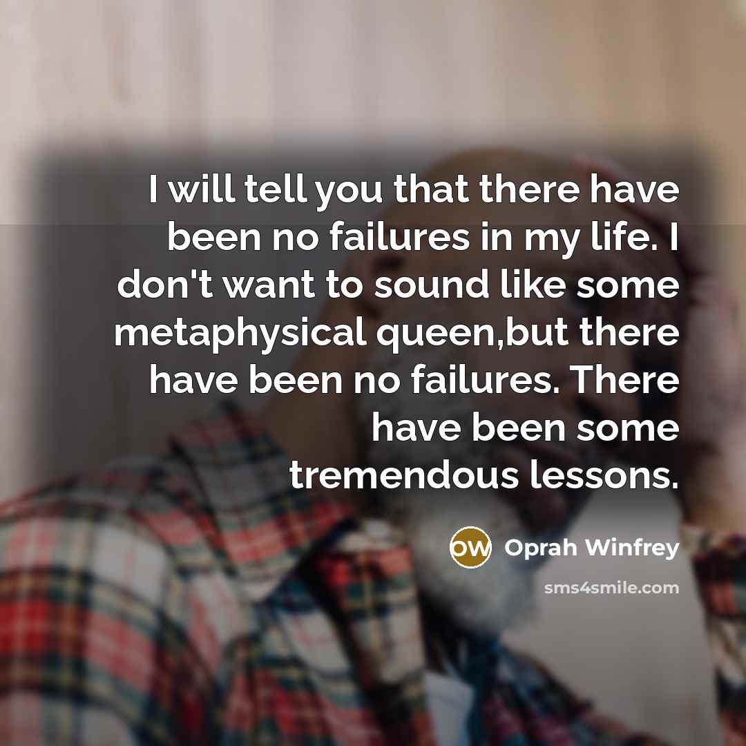 “I will tell you that there have been no failures…” quote by Oprah Winfrey