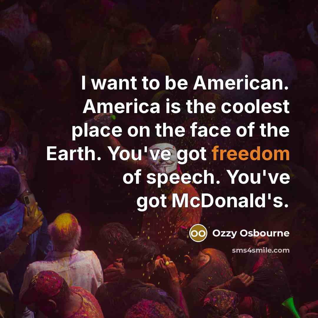 “I want to be American. America is the coolest place…” quote by Ozzy Osbourne