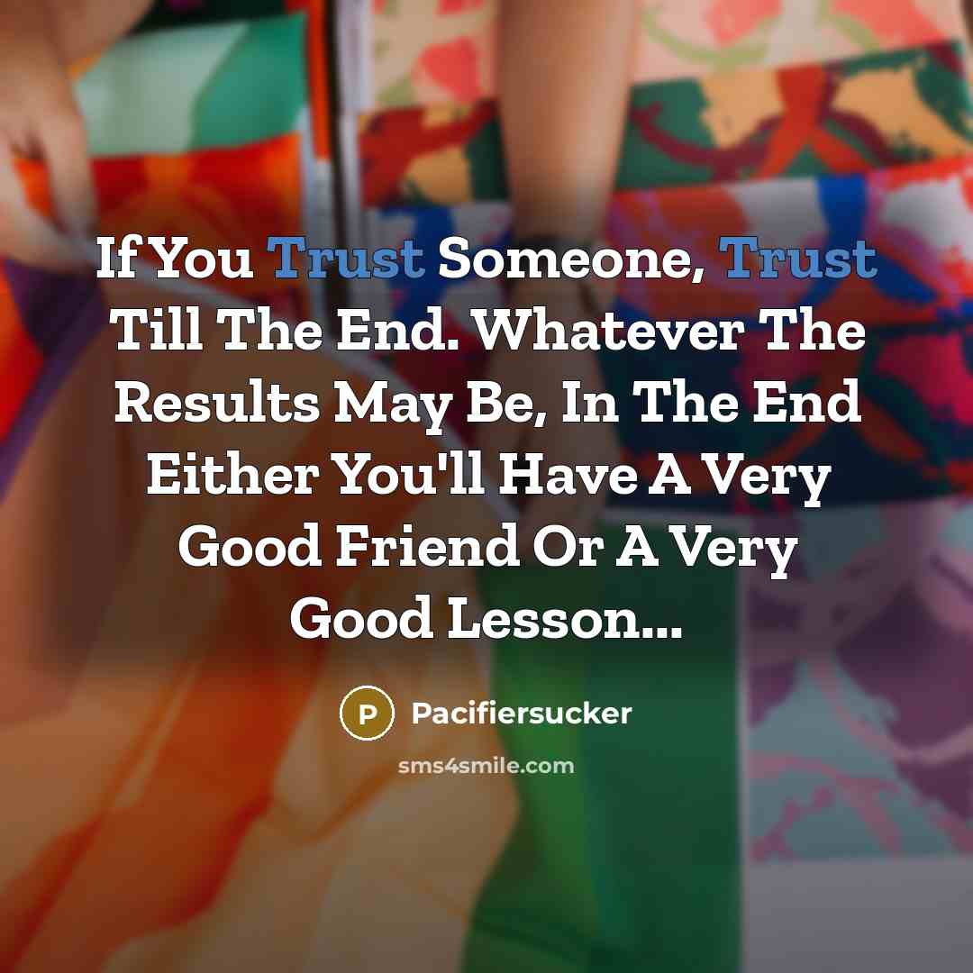 “If You Trust Someone, Trust Till The End. Whatever The…” quote by Pacifiersucker
