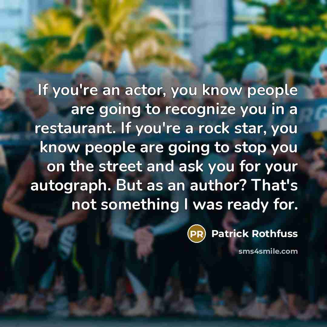 “If you're an actor, you know people are going to…” quote by Patrick Rothfuss