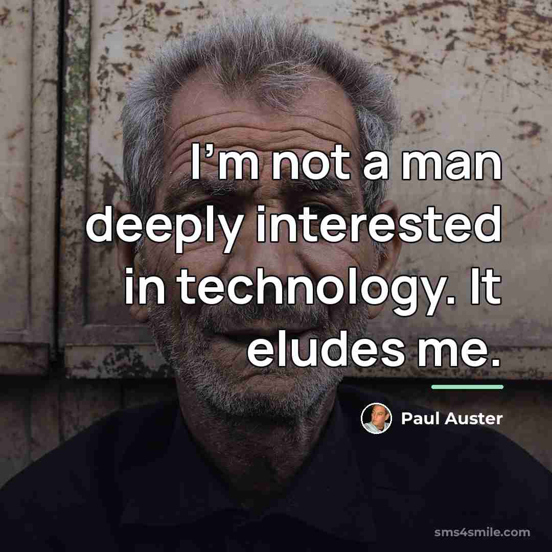 “I'm not a man deeply interested in technology. It eludes…” quote by Paul Auster