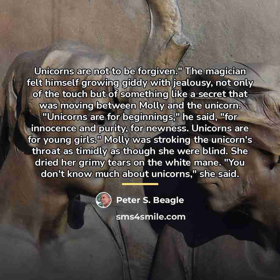 “Unicorns are not to be forgiven." The magician felt himself…” quote by Peter S. Beagle