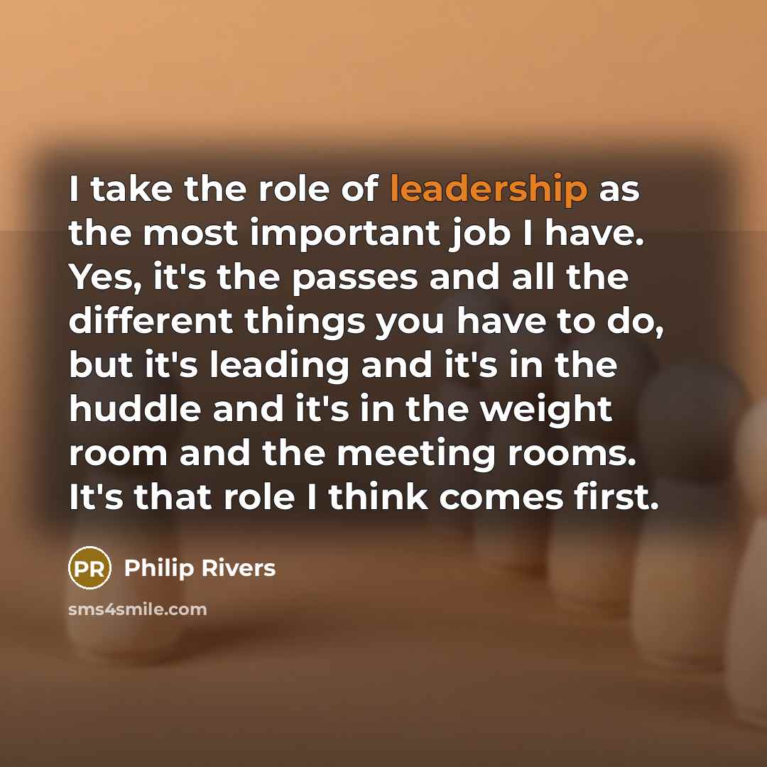 “I take the role of leadership as the most important…” quote by Philip Rivers