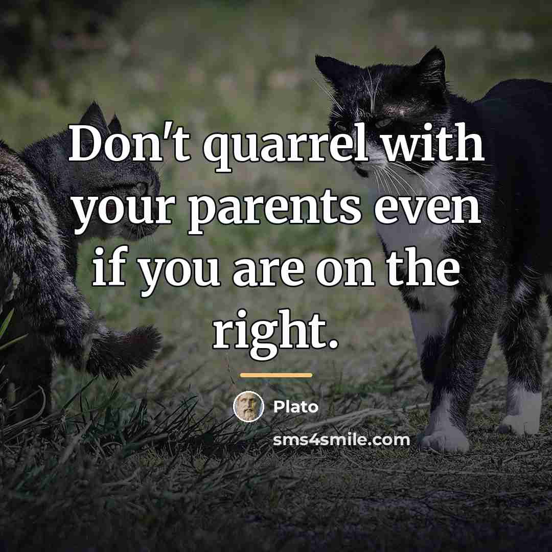 “Don't quarrel with your parents even if you are on…” quote by Plato