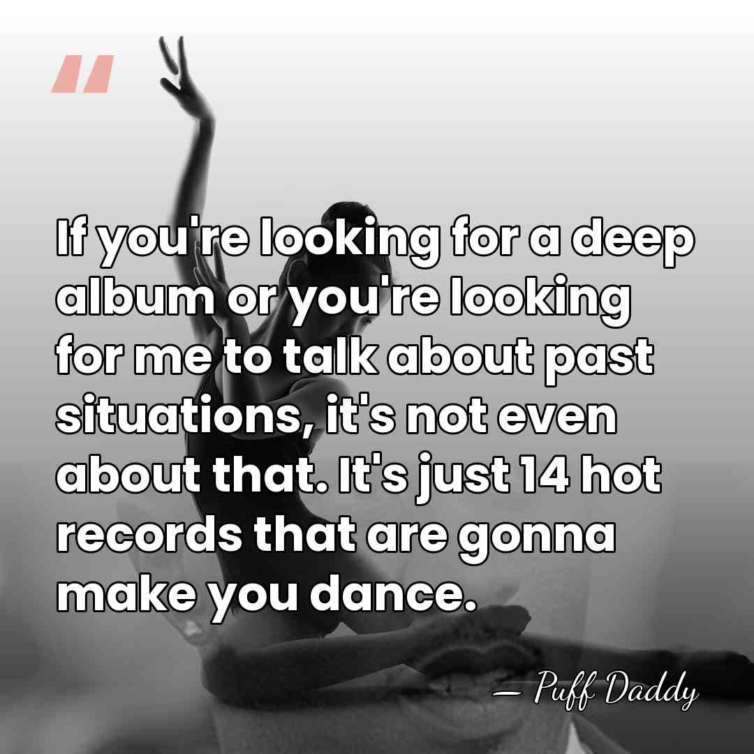 If you're looking for a deep album or you're looking for me&hellip; - Puff Daddy