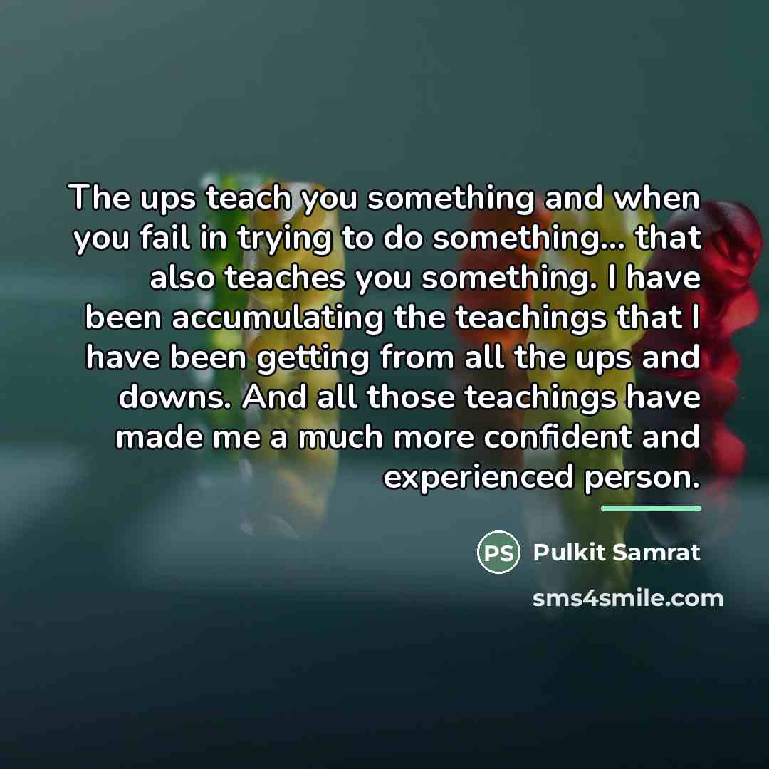 “The ups teach you something and when you fail in…” quote by Pulkit Samrat