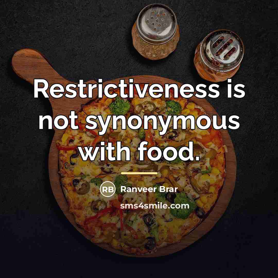 “Restrictiveness is not synonymous with food.…” quote by Ranveer Brar
