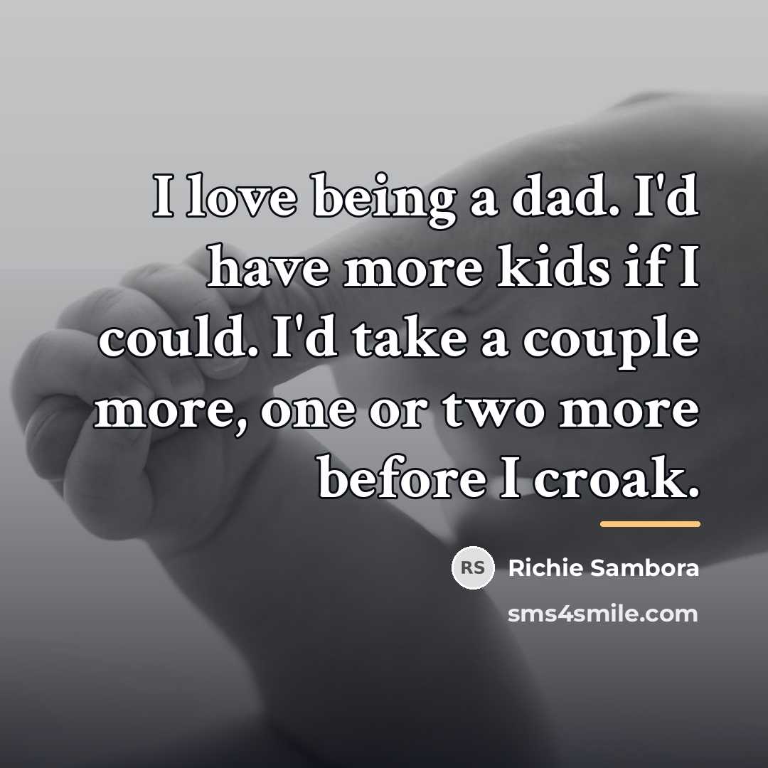 “I love being a dad. I'd have more kids if…” quote by Richie Sambora