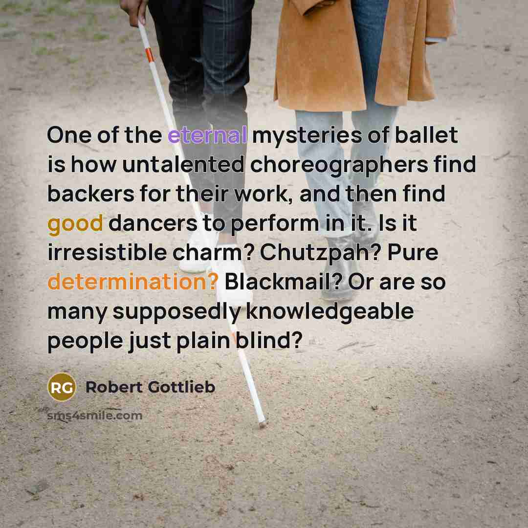 “One of the eternal mysteries of ballet is how untalented…” quote by Robert Gottlieb