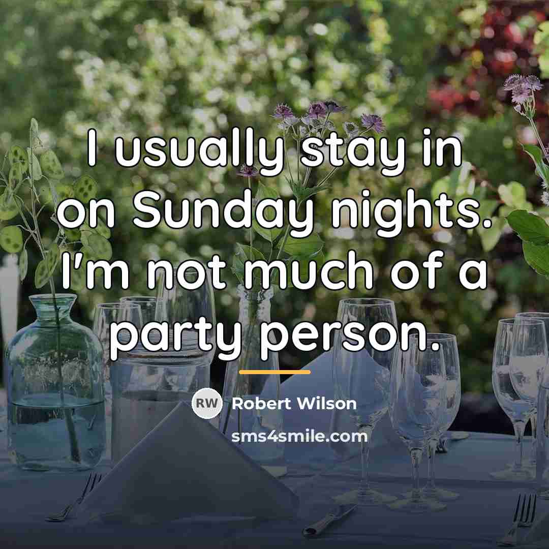 “I usually stay in on Sunday nights. I'm not much…” quote by Robert Wilson