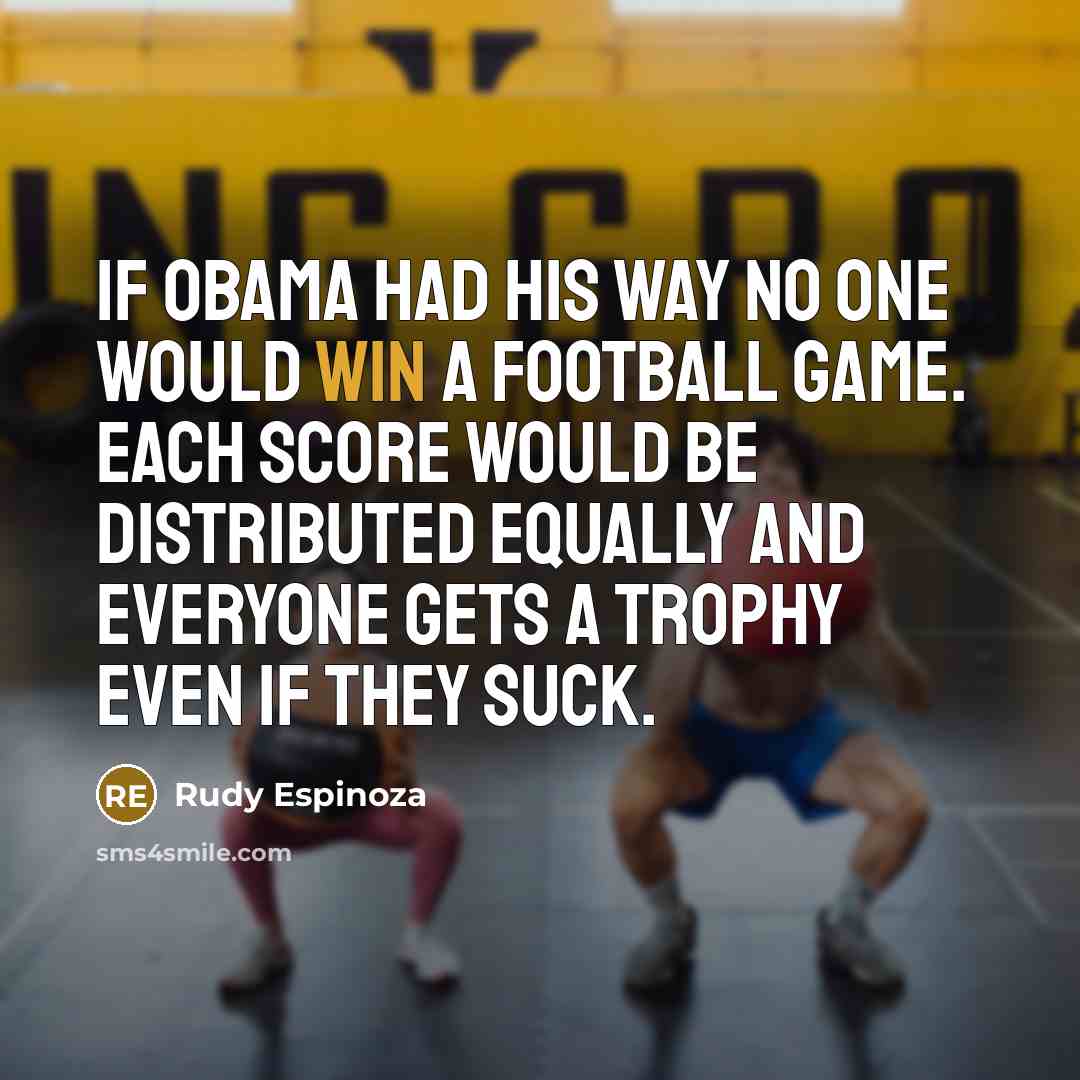 “If Obama had his way no one would win a…” quote by Rudy Espinoza