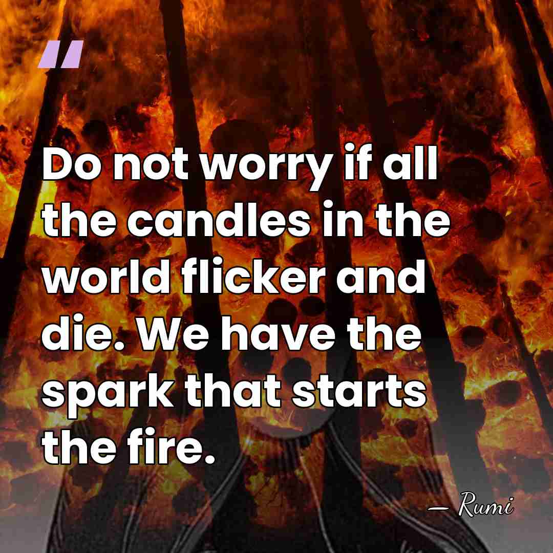 Do not worry if all the candles in the world flicker and&hellip; - Rumi