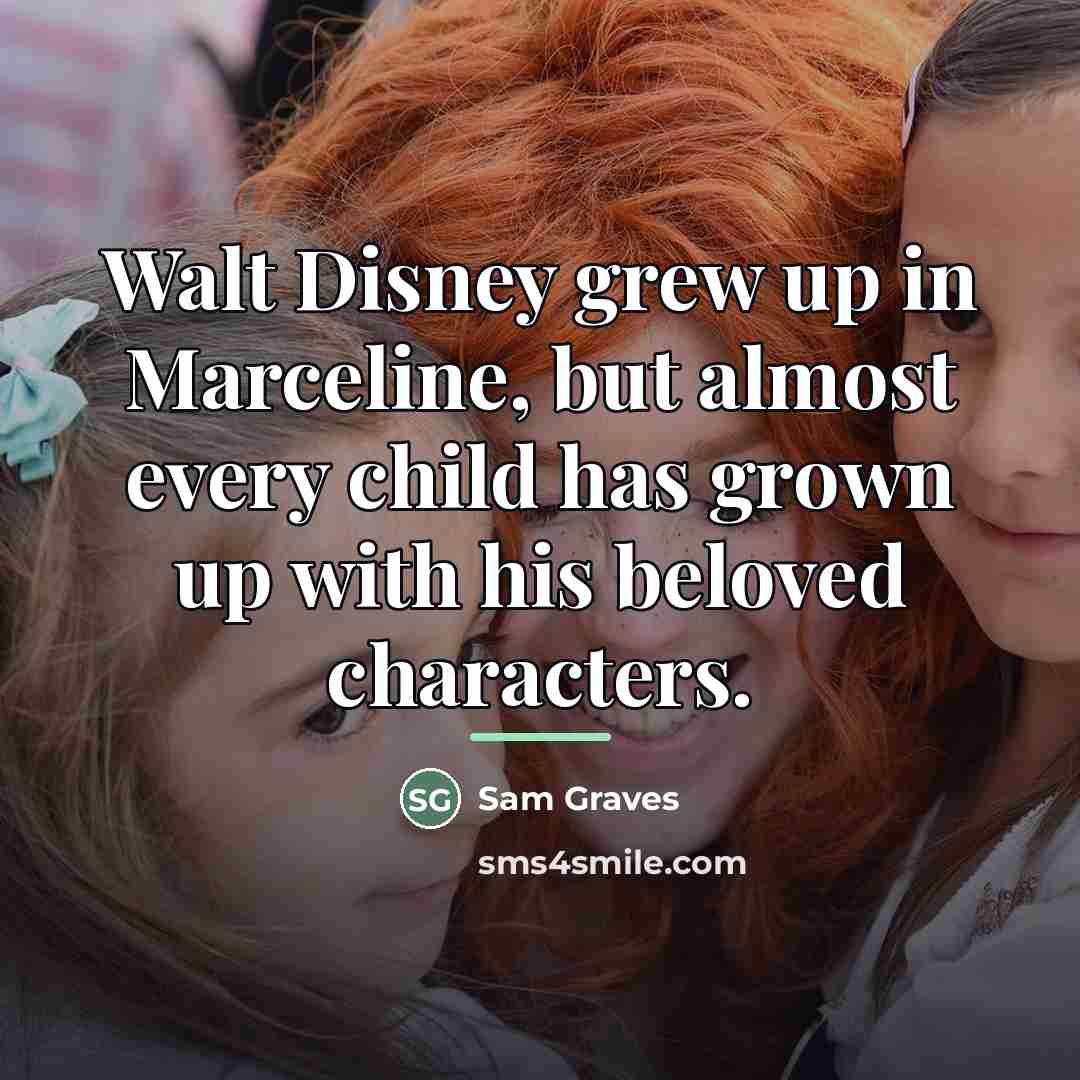 “Walt Disney grew up in Marceline, but almost every child…” quote by Sam Graves