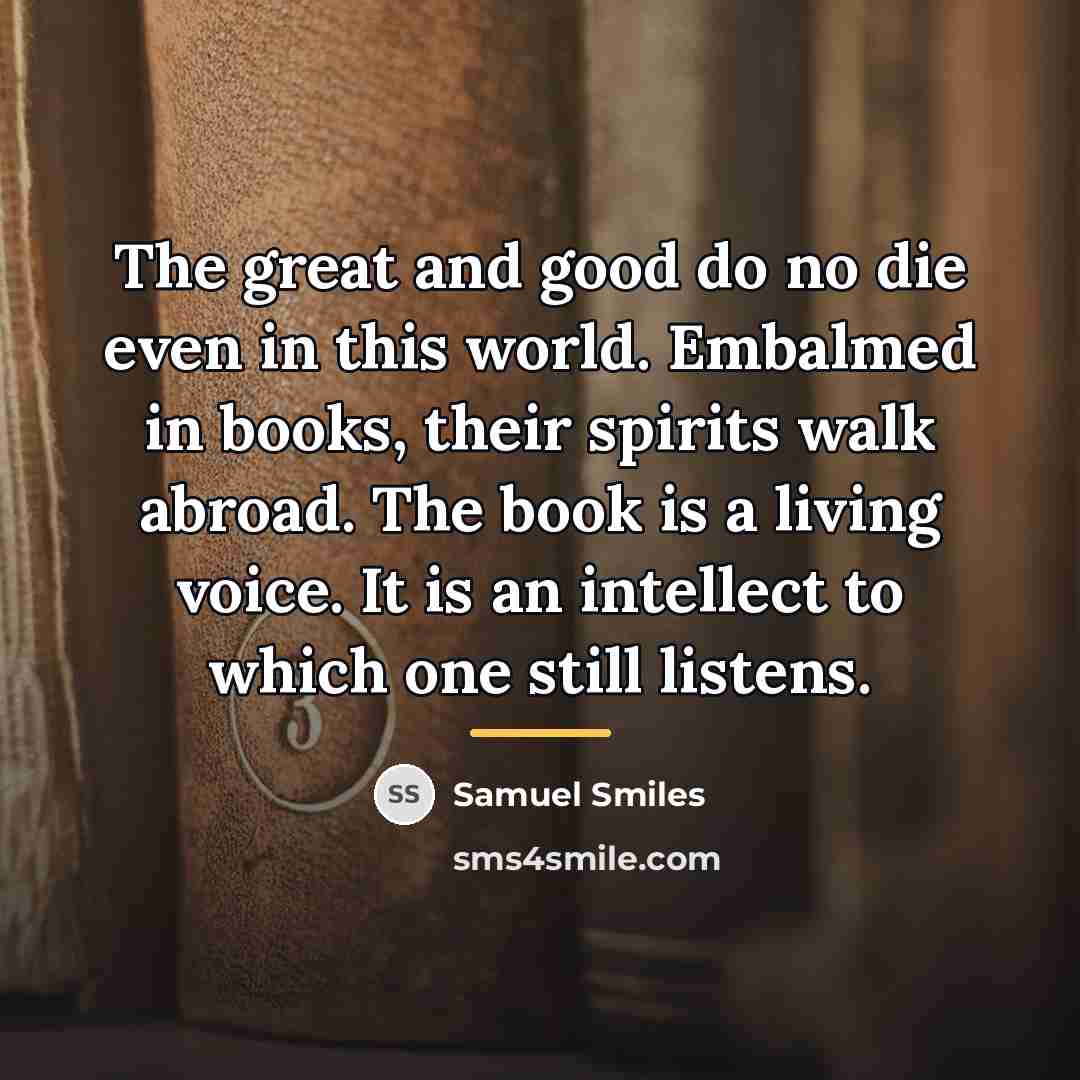 “The great and good do no die even in this…” quote by Samuel Smiles