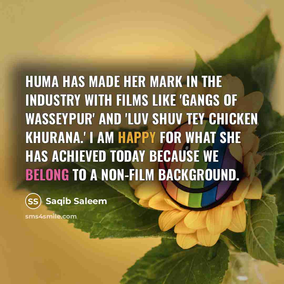 “Huma has made her mark in the industry with films…” quote by Saqib Saleem