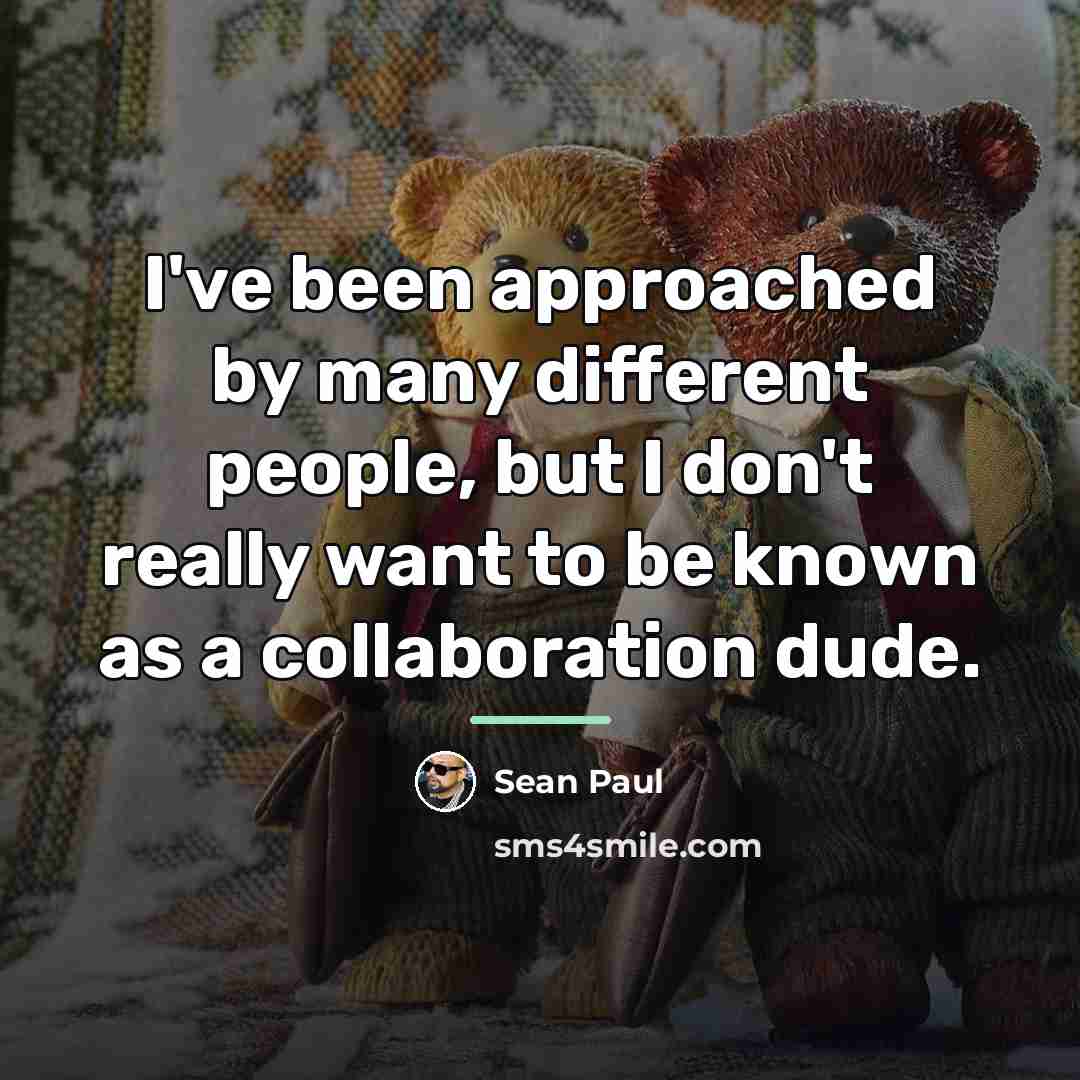 “I've been approached by many different people, but I don't…” quote by Sean Paul