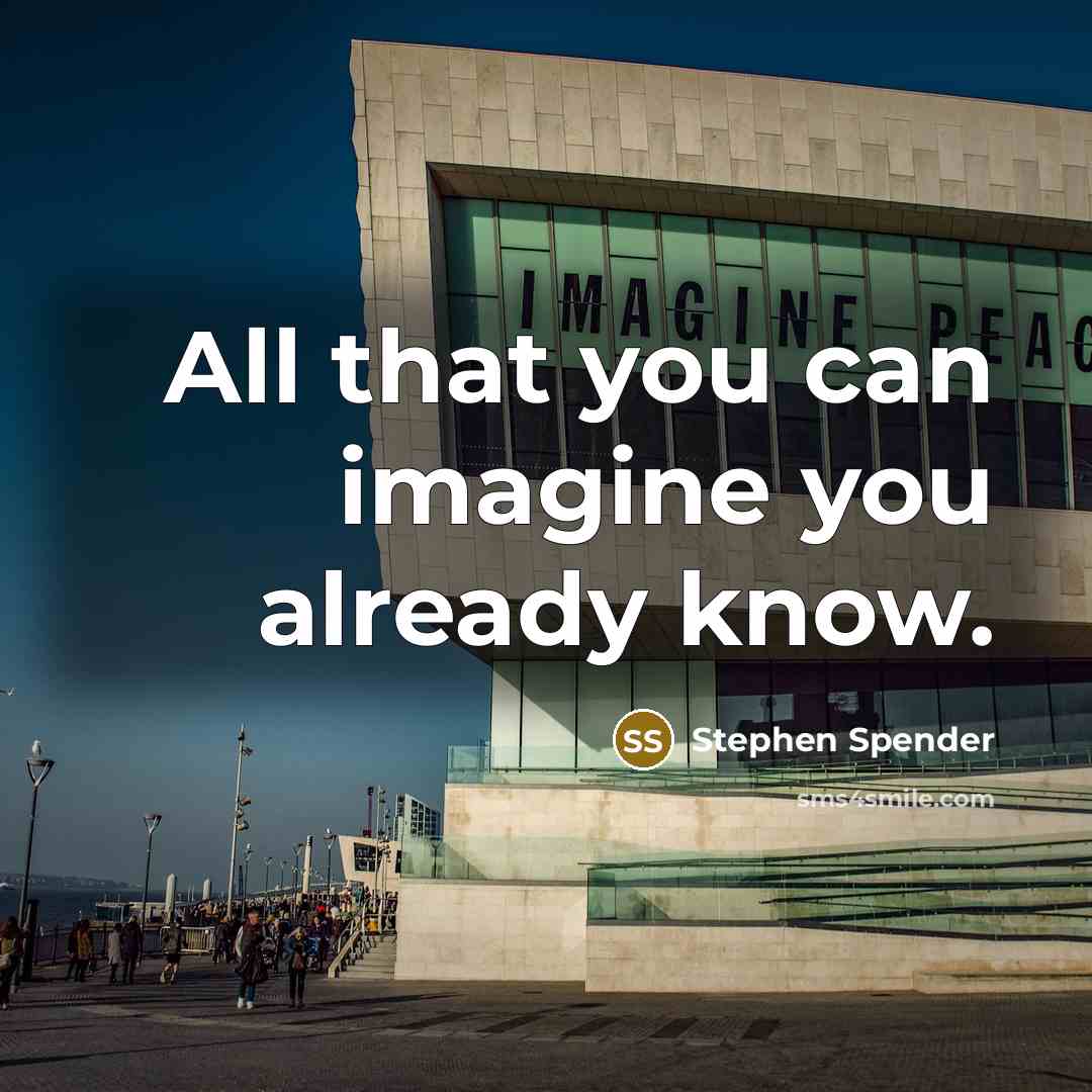 “All that you can imagine you already know.…” quote by Stephen Spender