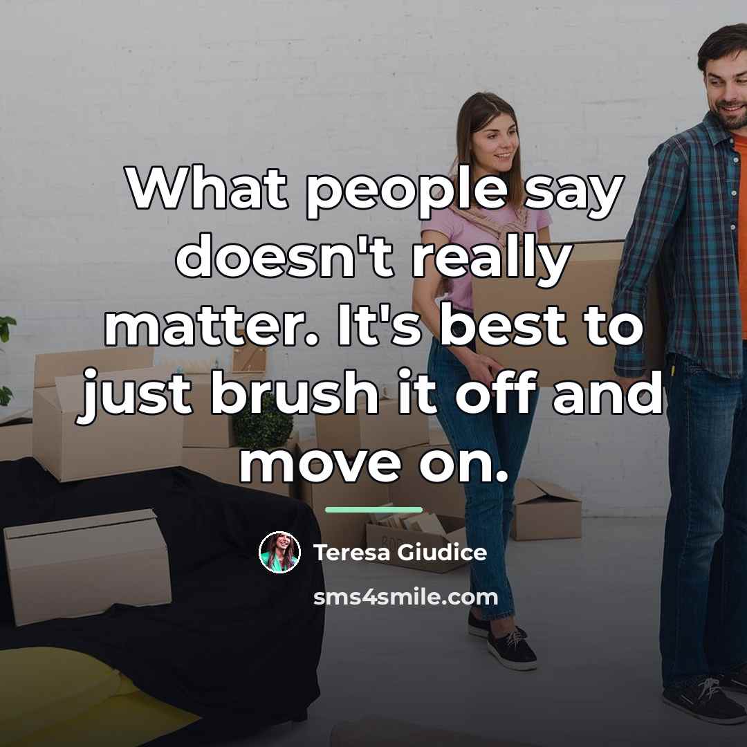 “What people say doesn't really matter. It's best to just…” quote by Teresa Giudice