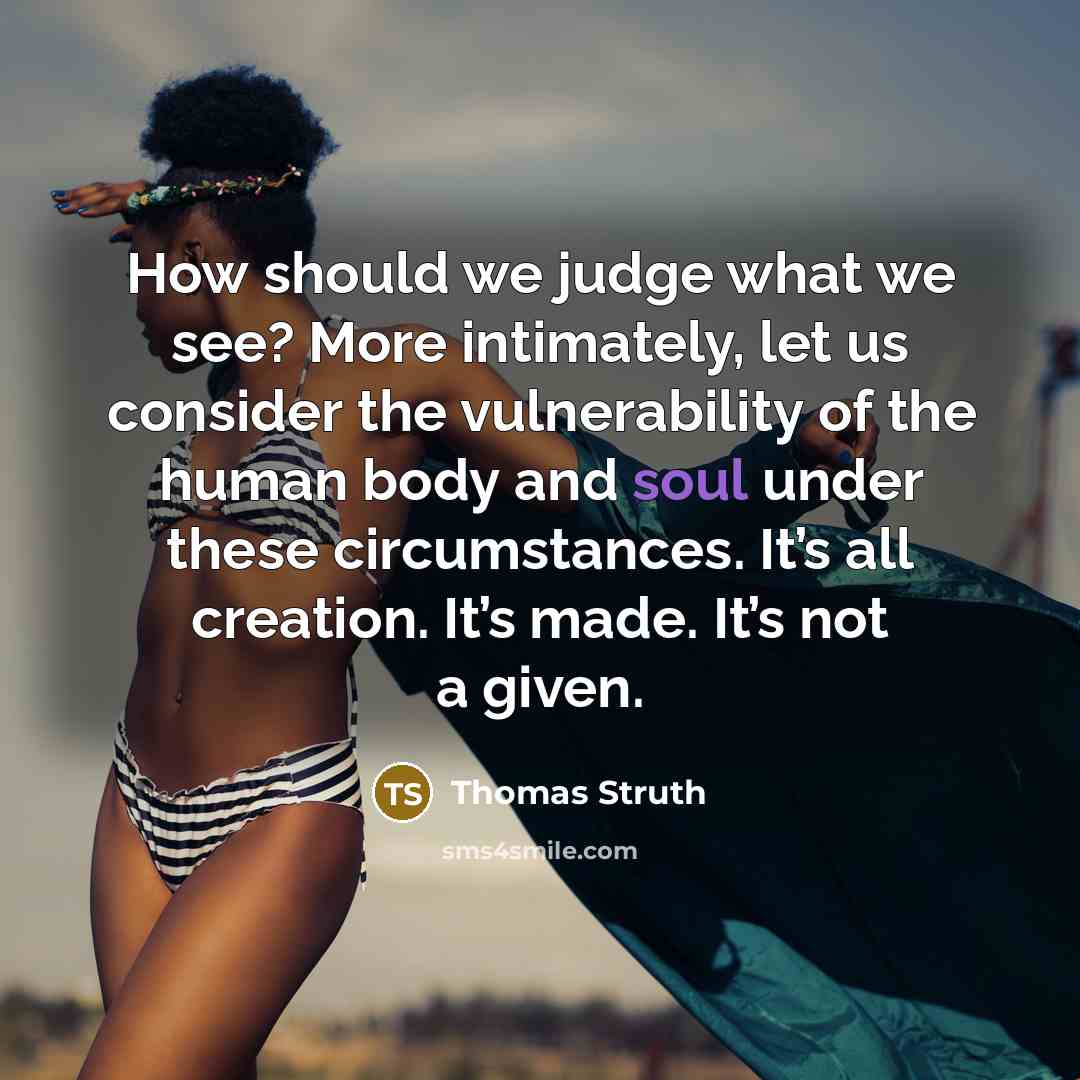“How should we judge what we see? More intimately, let…” quote by Thomas Struth