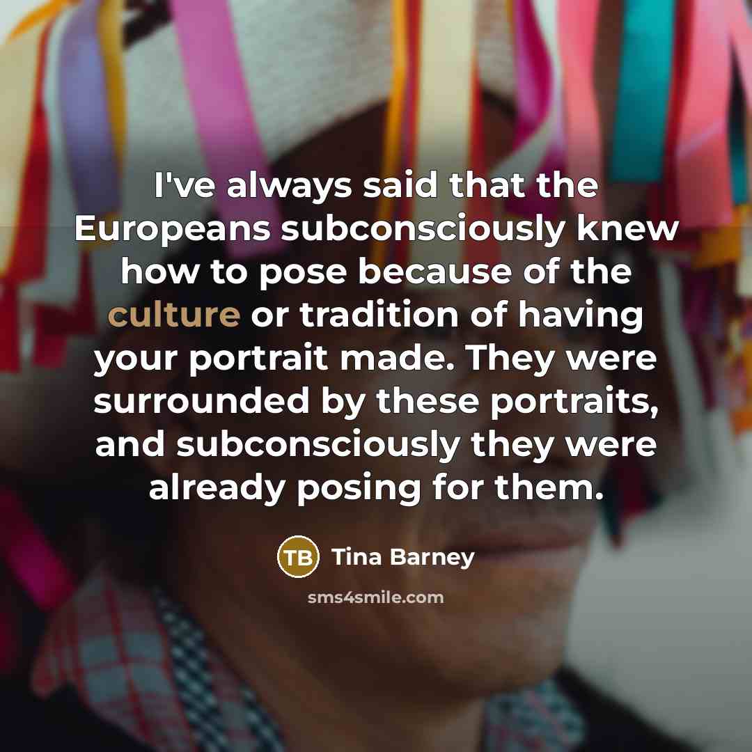 “I've always said that the Europeans subconsciously knew how to…” quote by Tina Barney