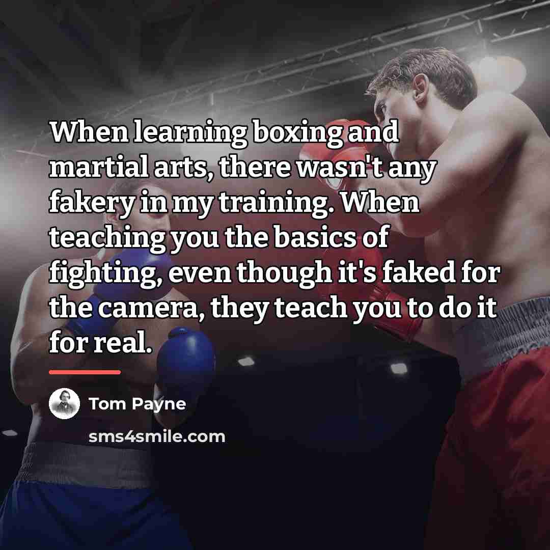 “When learning boxing and martial arts, there wasn't any fakery…” quote by Tom Payne