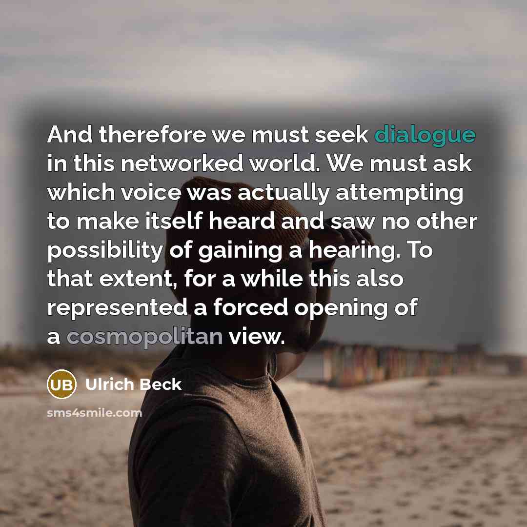 “And therefore we must seek dialogue in this networked world.…” quote by Ulrich Beck