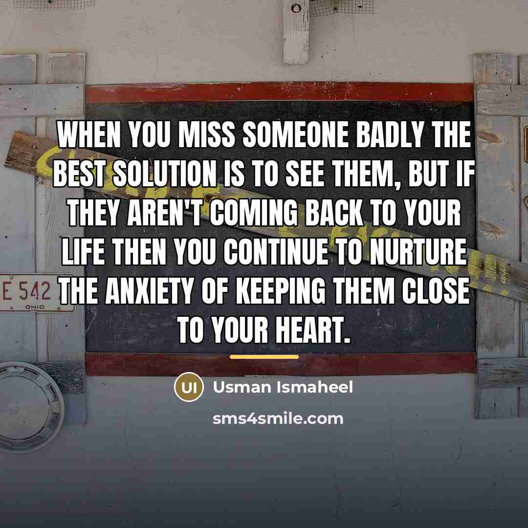 “When you miss someone badly the best solution is to…” quote by Usman Ismaheel