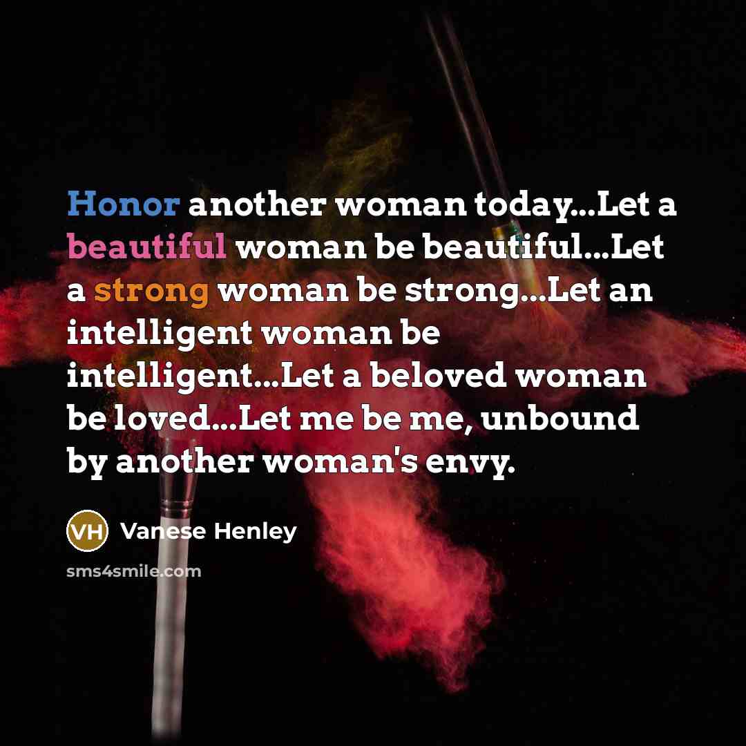 “Honor another woman today...Let a beautiful woman be beautiful...Let a…” quote by Vanese Henley