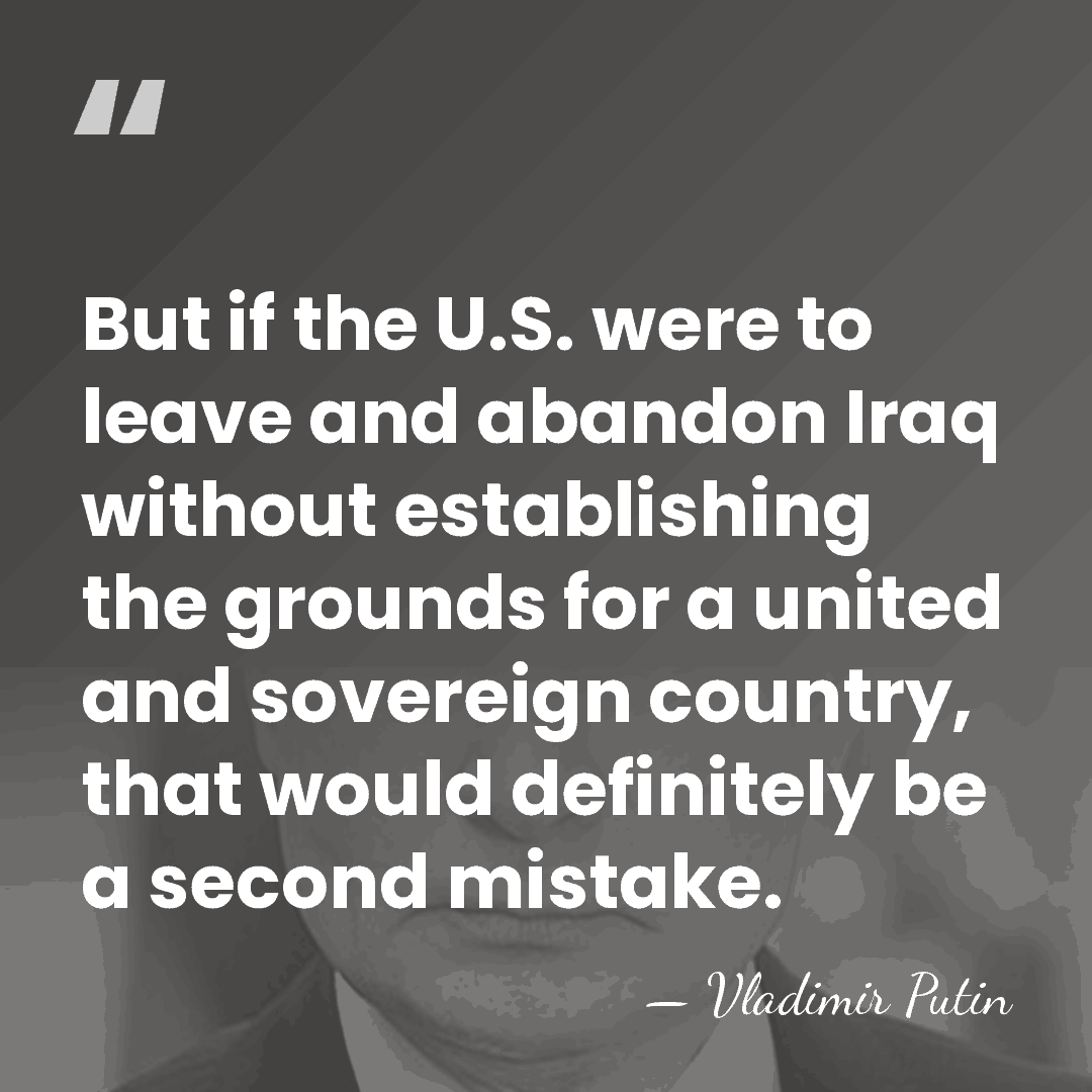 But if the U.S. were to leave and abandon Iraq without establishing&hellip; - Vladimir Putin