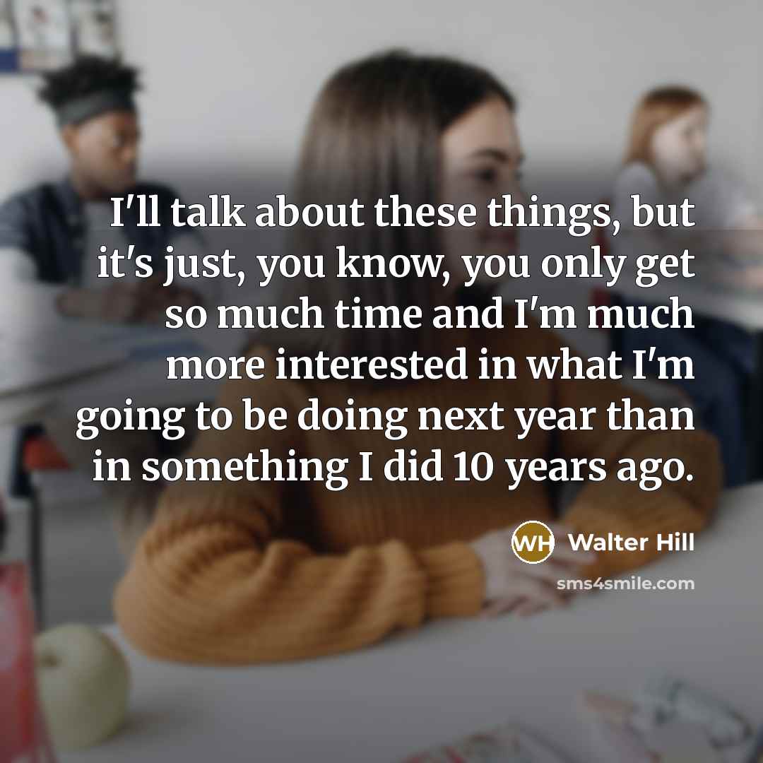 “I'll talk about these things, but it's just, you know,…” quote by Walter Hill